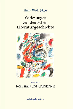 Vorlesungen zur deutschen Literaturgeschichte. Band VIII: Realismus und Gründerzeit von Böning,  Holger, Jäger,  Hans-Wolf