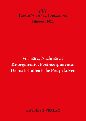 Vormärz, Nachmärz/Risorgimento, Postrisorgimento: Deutsch-italienische Perspektiven von Füllner,  Karin, Karsten,  Arne, Lütteken,  Laurenz, Maurer,  Golo, Meineke,  Eva-Tabea, Melis,  Francois, Meyer,  Anne-Rose, Neu-Wendel,  Stephanie, Pozzi,  Mattia Luigi, Richter,  Dieter, Rose,  Margaret, Weber,  Philipp