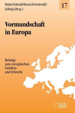 Vormundschaft in Europa von Dutta,  Anatol, Gottwald,  Peter, Henrich,  Dieter, Löhnig,  Martin, Schwab,  Dieter