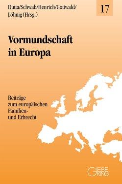 Vormundschaft in Europa von Dutta,  Anatol, Gottwald,  Peter, Henrich,  Dieter, Löhnig,  Martin, Schwab,  Dieter