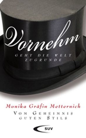 Vornehm geht die Welt zugrunde von Metternich,  Monika