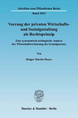 Vorrang der privaten Wirtschafts- und Sozialgestaltung als Rechtsprinzip. von Meyer,  Holger Martin