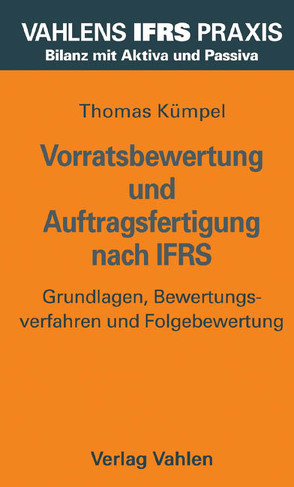 Vorratsbewertung und Auftragsfertigung nach IFRS von Kümpel,  Thomas