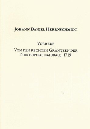 Vorrede. Von den rechten Gräntzen der Philosophiae naturalis. 1719 von Gärtig,  Tom, Veltmann,  Claus