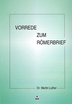 Vorrede zum Römerbrief von Luther,  Martin