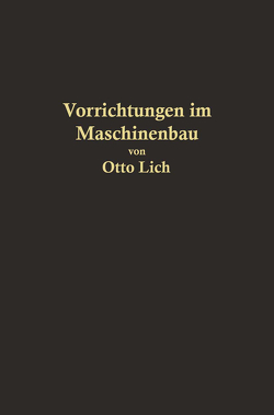 Vorrichtungen im Maschinenbau nebst Anwendungsbeispielen von Lich,  Otto