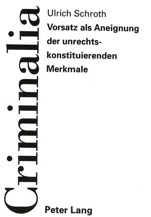 Vorsatz als Aneignung der unrechtskonstituierenden Merkmale von Schroth,  Ulrich