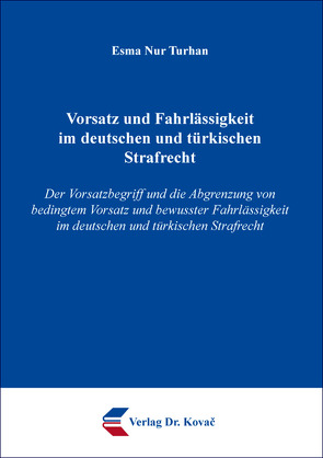 Vorsatz und Fahrlässigkeit im deutschen und türkischen Strafrecht von Turhan,  Esma Nur