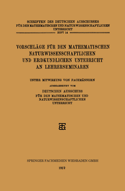 Vorschläge für den Mathematischen Naturwissenschaftlichen und Erdkundlichen Unterricht an Lehrerseminaren von Deutschen Ausschuss Fur den Mathematischen und