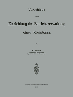 Vorschläge für die Einrichtung der Betriebsverwaltung einer Kleinbahn von Jacobi,  H.