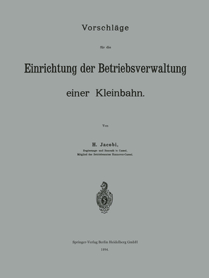 Vorschläge für die Einrichtung der Betriebsverwaltung einer Kleinbahn von Jacobi,  H.