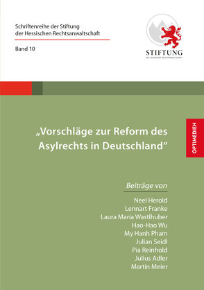 Vorschläge zur Reform des Asylrechts in Deutschland von Adler,  Julius, Franke,  Lennart, Herold,  Neel, Hilgard,  Mark C., Meier,  Martin, Pham,  My Hanh, Reinhold,  Pia, Seidl,  Julian, Wastlhuber,  Laura Maria, Wu,  Hao-Hao