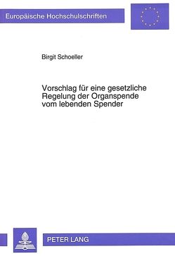 Vorschlag für eine gesetzliche Regelung der Organspende vom lebenden Spender von Schoeller,  Brigit