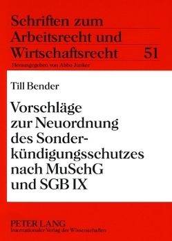 Vorschläge zur Neuordnung des Sonderkündigungsschutzes nach MuSchG und SGB IX von Bender,  Till