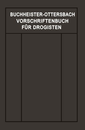 Vorschriftenbuch für Drogisten von Buchheister,  Gustav Adolf, Ottersbach,  Georg