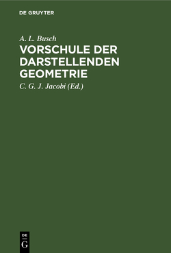 Vorschule der darstellenden Geometrie von Busch,  A. L., Jacobi,  C. G. J.