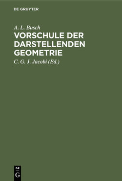 Vorschule der darstellenden Geometrie von Busch,  A. L., Jacobi,  C. G. J.