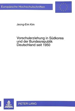 Vorschulerziehung in Südkorea und der Bundesrepublik Deutschland seit 1950 von Kim,  Jeong-Eim