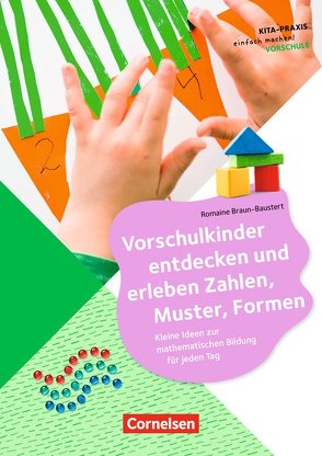 Vorschulkinder entdecken und erleben Zahlen, Muster, Formen von Braun-Baustert,  Romaine