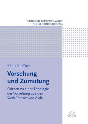 Vorsehung und Zumutung – Skizzen zu einer Theologie der Vorsehung aus dem Werk Teresas von Ávila von Kleffner,  Klaus, Plattig,  Michael