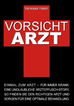 Vorsicht Arzt: Einmal zum Arzt – für immer krank von Halen,  Vanessa