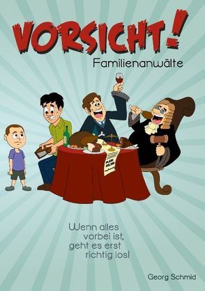 Vorsicht! Familienanwälte von Schmid,  Georg
