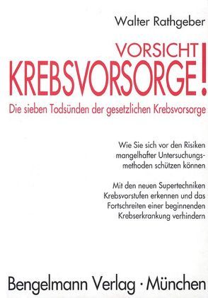 Vorsicht, Krebsvorsorge! Die sieben Todsünden der gesetzlichen Krebsvorsorge von Rathgeber,  Walter