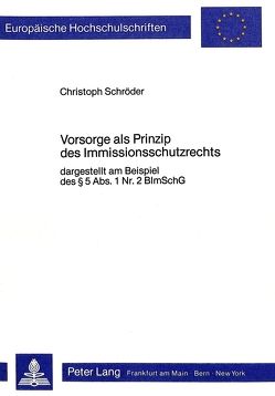 Vorsorge als Prinzip des Immissionsschutzrechts von Schroeder,  Christoph