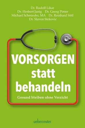 Vorsorgen statt behandeln von Janig,  Herbert, Likar,  Rudolf, Pinter,  Georg, Schmieder,  Michael, Sittl,  Reinhard, Stekovic,  Slaven