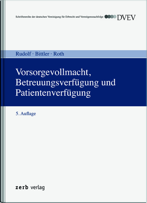 Vorsorgevollmacht, Betreuungsverfügung und Patientenverfügung von Bittler,  Jan, Roth,  Wolfgang, Rudolf,  Michael