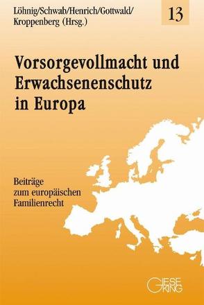 Vorsorgevollmacht und Erwachsenenschutz in Europa von Gottwald,  Peter, Henrich,  Dieter, Kroppenberg,  Inge, Löhnig,  Martin, Schwab,  Dieter