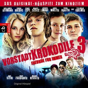 Vorstadtkrokodile 3 – Freunde für immer! von Bahmann,  Thomas, Baltscheit,  Martin, Ditter,  Christian, Friedmann,  Herbert, Hertwig,  Ralf, Reimann,  Nick Romeo, Stein,  Axel, Tepe,  Leonie, Thorwarth,  Peter, Tschirner,  Nora