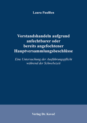 Vorstandshandeln aufgrund anfechtbarer oder bereits angefochtener Hauptversammlungsbeschlüsse von Paulßen,  Laura