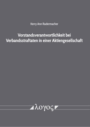 Vorstandsverantwortlichkeit bei Verbandsstraftaten in einer Aktiengesellschaft von Radermacher,  Kerry Ann