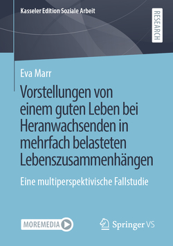 Vorstellungen von einem guten Leben bei Heranwachsenden in mehrfach belasteten Lebenszusammenhängen von Marr,  Eva