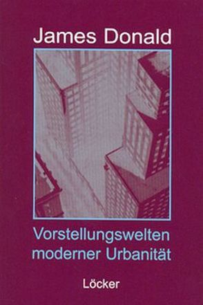 Vorstellungswelten moderner Urbanität von Donald,  James, Ingram,  Susan, Reisenleitner,  Markus