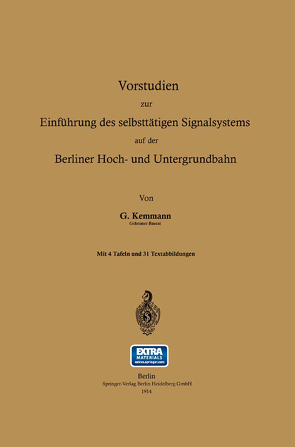 Vorstudien zur Einführung des selbsttätigen Signalsystems auf der Berliner Hoch- und Untergrundbahn von Kemmann,  Gustav