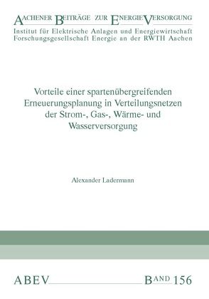 Vorteile einer spartenübergreifenden Erneuerungsplanung in Verteilungsnetzen der Strom-, Gas-, Wärme- und Wasserversorgung von Haubrich,  Hans-Jürgen, Ladermann,  Alexander, Moser,  Albert