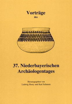 Vorträge des Niederbayerischen Archäologentages / Vorträge des 37. Niederbayerischen Archäologentages von Husty,  Ludwig, Schmotz,  Karl