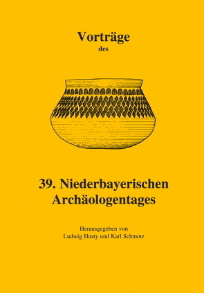 Vorträge des Niederbayerischen Archäologentages / Vorträge des 39. Niederbayerischen Archäologentages von Husty,  Ludwig, Schmotz,  Karl