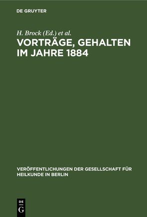 Vorträge, gehalten im Jahre 1884 von Brock,  H., Liebreich,  O., Mendel,  E.