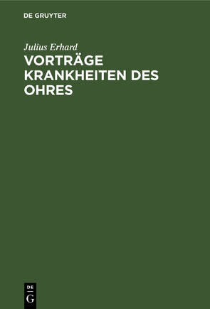 Vorträge Krankheiten des Ohres von Erhard,  Julius