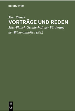 Vorträge und Reden von Max-Planck-Gesellschaft zur Förderung der Wissenschaften, Planck,  Max