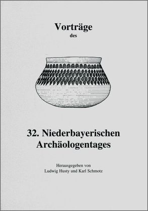 Vorträge des Niederbayerischen Archäologentages / Vorträge des 32. Niederbayerischen Archäologentages von Husty,  Ludwig, Schmotz,  Karl