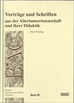 Vorträge und Schriften aus der Altertumswissenschaft und ihrer Didaktik von Binder,  Gerhard, Heilmann,  Willibald, Lindken,  Theodor, Wulfing,  Peter