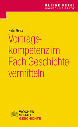 Vortragskompetenz im Fach Geschichte vermitteln von Geiss,  Peter