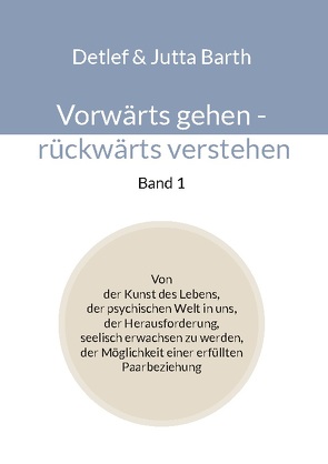 Vorwärts gehen – rückwärts verstehen (Band 1) von Barth,  Detlef, Barth,  Jutta