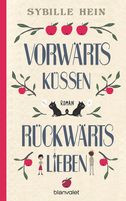 Vorwärts küssen, rückwärts lieben von Hein,  Sybille