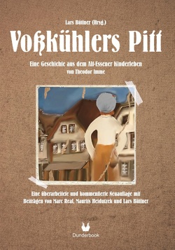 Voßkühlers Pitt. Eine Geschichte aus dem Alt-Essener Kinderleben. von Theodor Imme von Büttner,  Lars, Heidutzek,  Maurits, Imme,  Theodor, Real,  Marc