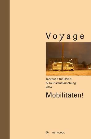 Voyage. Jahrbuch für Reise- und Tourismusforschung, 2014 von Rolshoven,  Johanna, Spode,  Hasso, Sporrer,  Dunja, Stadlbauer,  Johanna